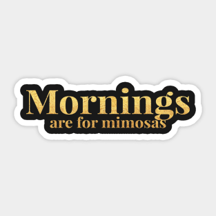 Mornings Are For Mimosas Sticker